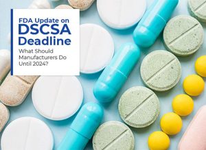 Fda-Update-On-Dscsa-Deadline---What-Should-Manufacturers-Do-Until-2024--_En_Futured